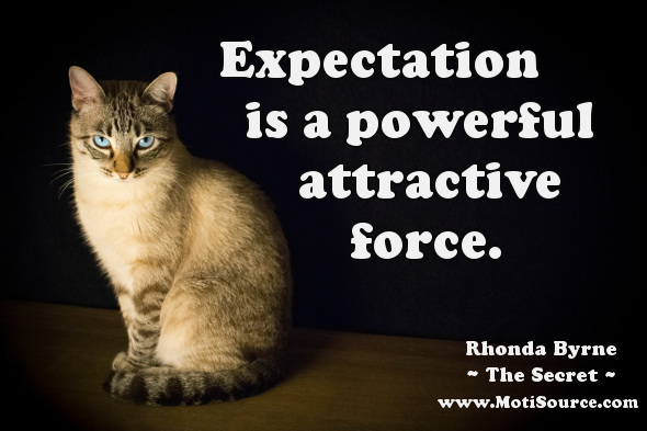 Expectation is a powerful attractive force. Motisource.com - Your Source for Motivation, Inspiration and Success. Rhonda Byrne inspirational quotes.